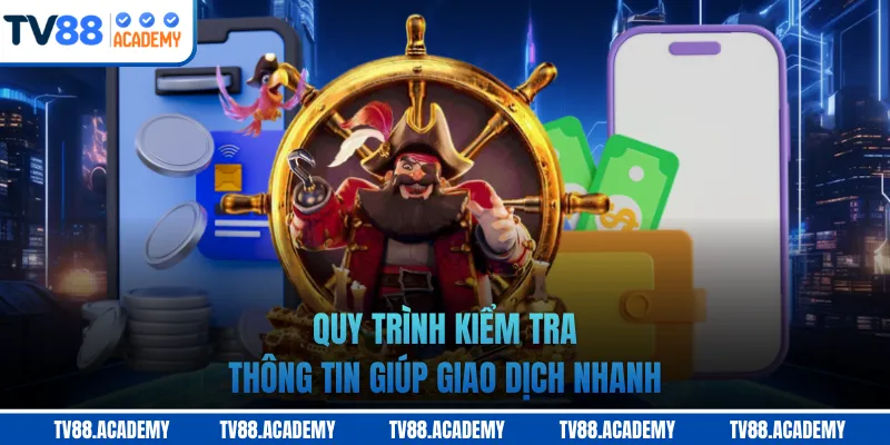 Quy trình kiểm tra thông tin giúp giao dịch nhanh